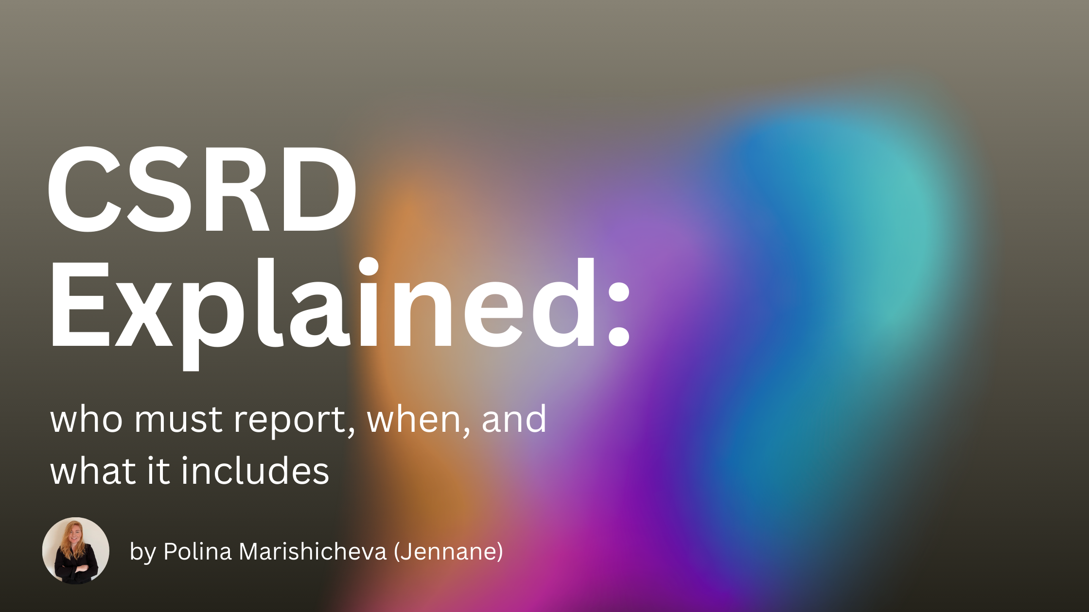 CSRD Explained: who must report, when, and what it includes